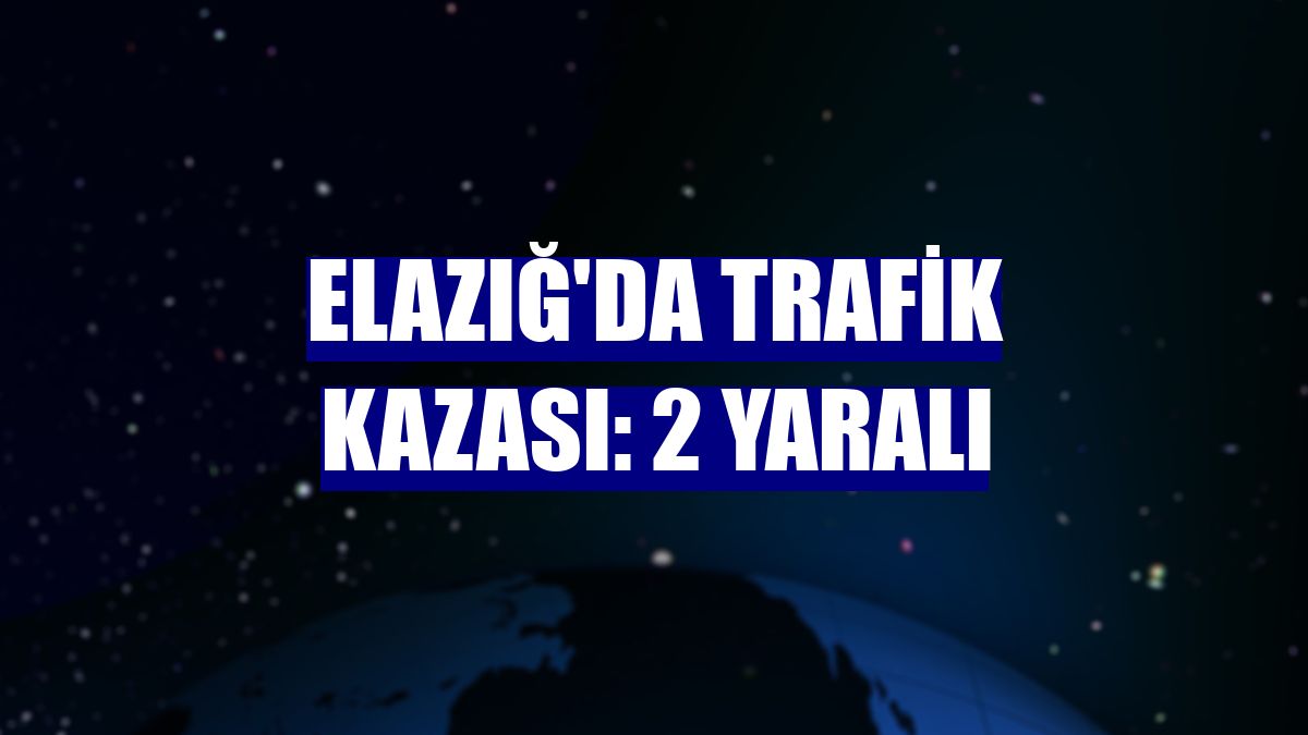 Elazığ'da trafik kazası: 2 yaralı
