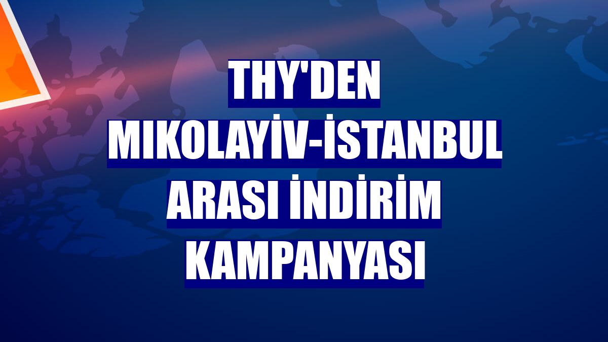 THY'den Mıkolayiv-İstanbul arası indirim kampanyası