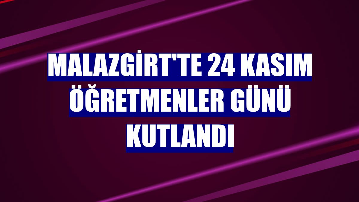 Malazgirt'te 24 Kasım Öğretmenler Günü kutlandı