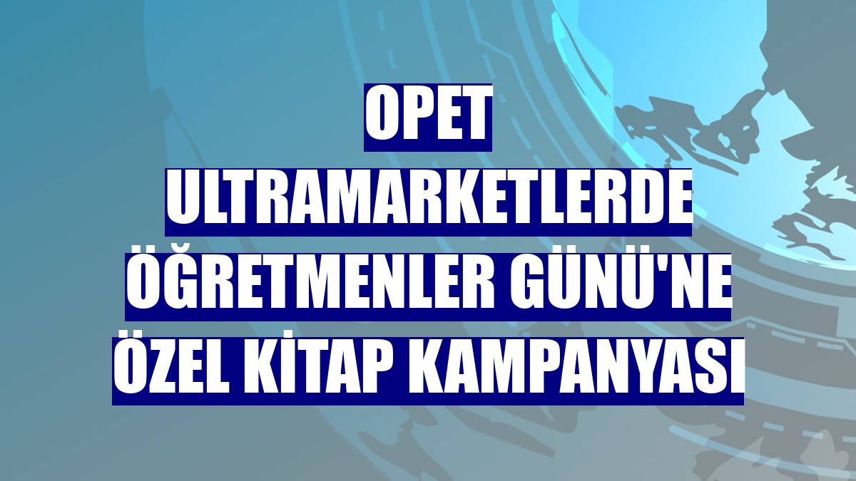 OPET Ultramarketlerde Öğretmenler Günü'ne özel kitap kampanyası