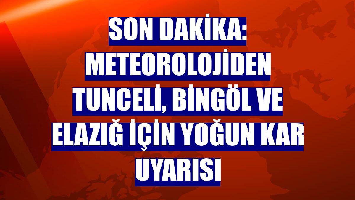 Son Dakika: Meteorolojiden Tunceli, Bingöl ve Elazığ için yoğun kar uyarısı