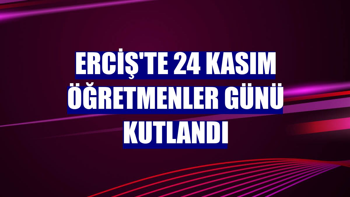 Erciş'te 24 Kasım Öğretmenler Günü kutlandı