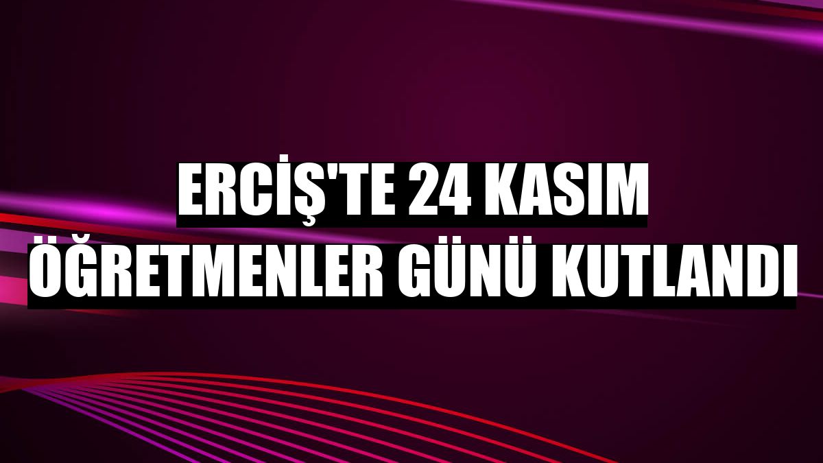 Erciş'te 24 Kasım Öğretmenler Günü kutlandı