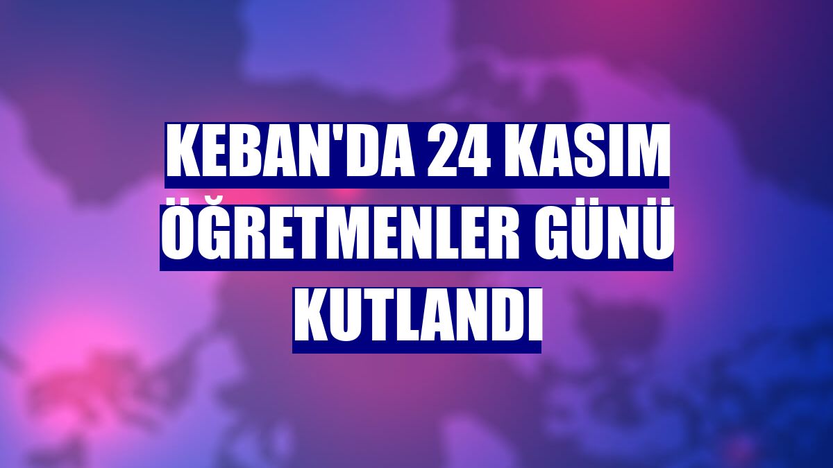 Keban'da 24 Kasım Öğretmenler Günü kutlandı