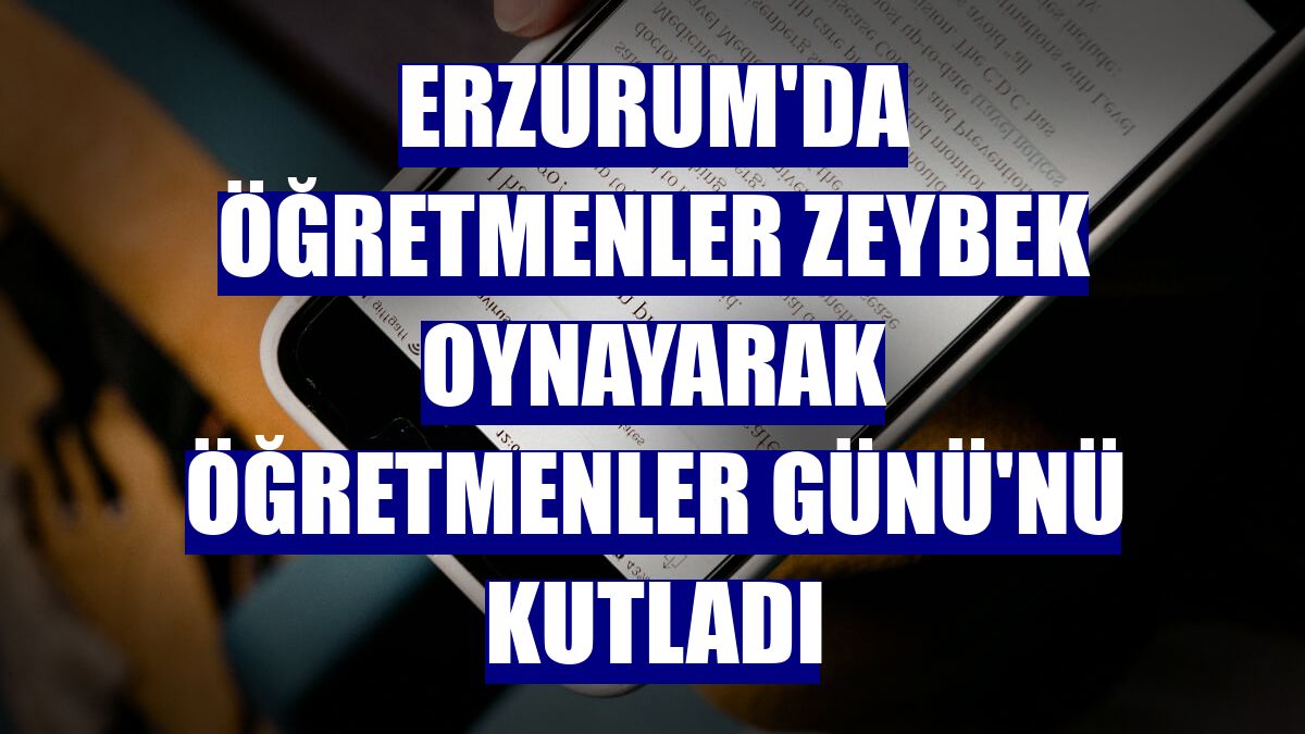 Erzurum'da öğretmenler zeybek oynayarak Öğretmenler Günü'nü kutladı