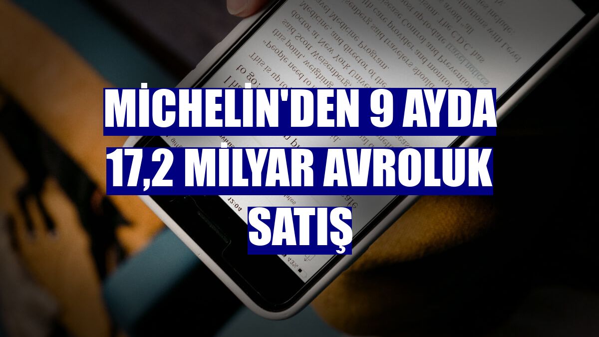 Michelin'den 9 ayda 17,2 milyar avroluk satış