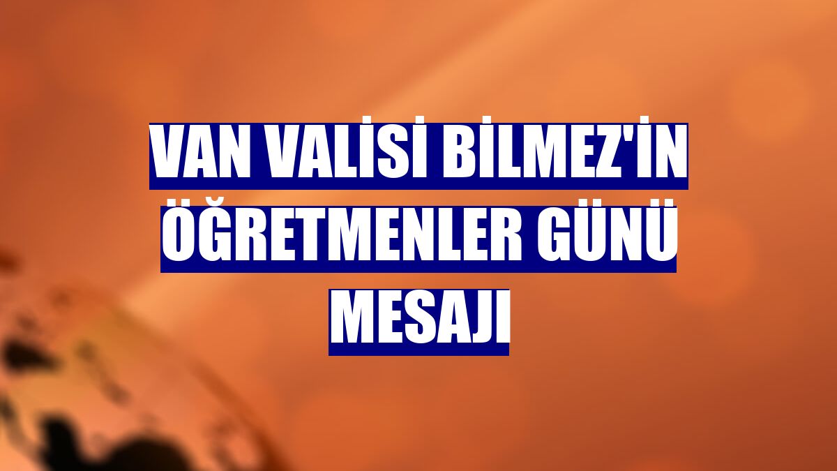 Van Valisi Bilmez'in Öğretmenler Günü mesajı