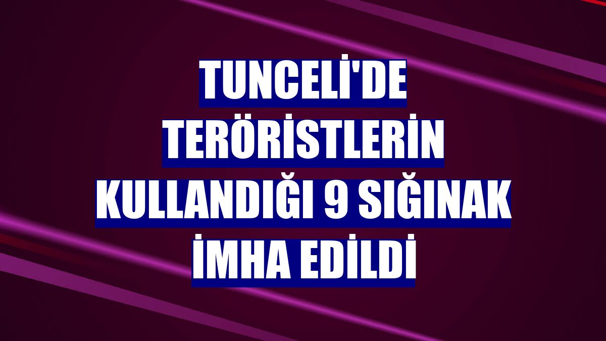 Tunceli'de teröristlerin kullandığı 9 sığınak imha edildi