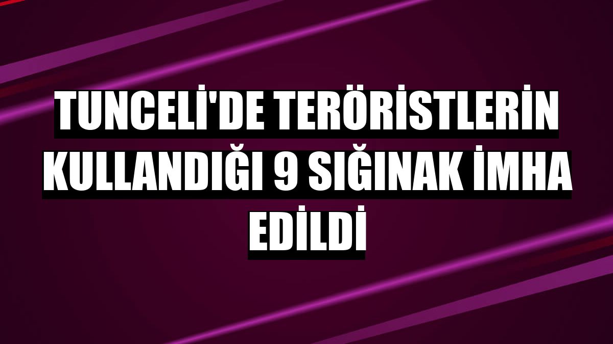 Tunceli'de teröristlerin kullandığı 9 sığınak imha edildi