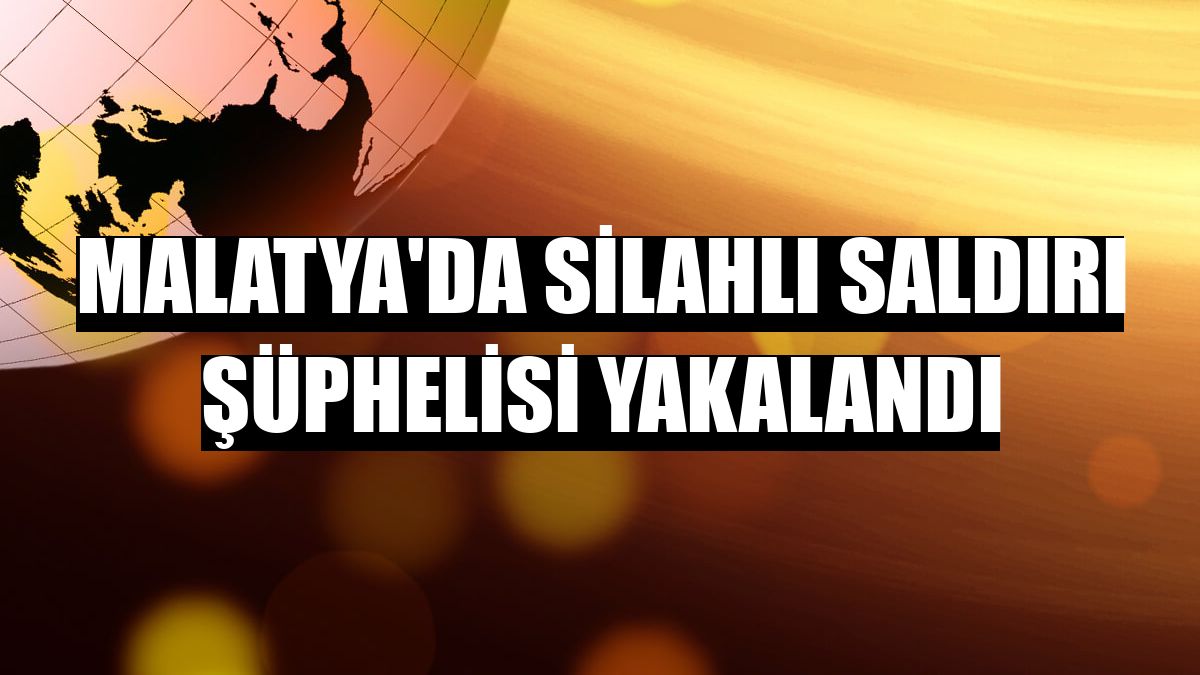 Malatya'da silahlı saldırı şüphelisi yakalandı