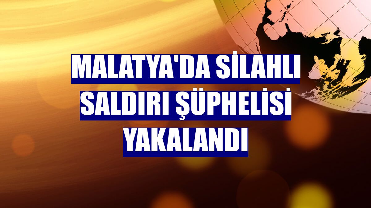 Malatya'da silahlı saldırı şüphelisi yakalandı
