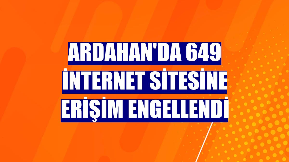 Ardahan'da 649 internet sitesine erişim engellendi