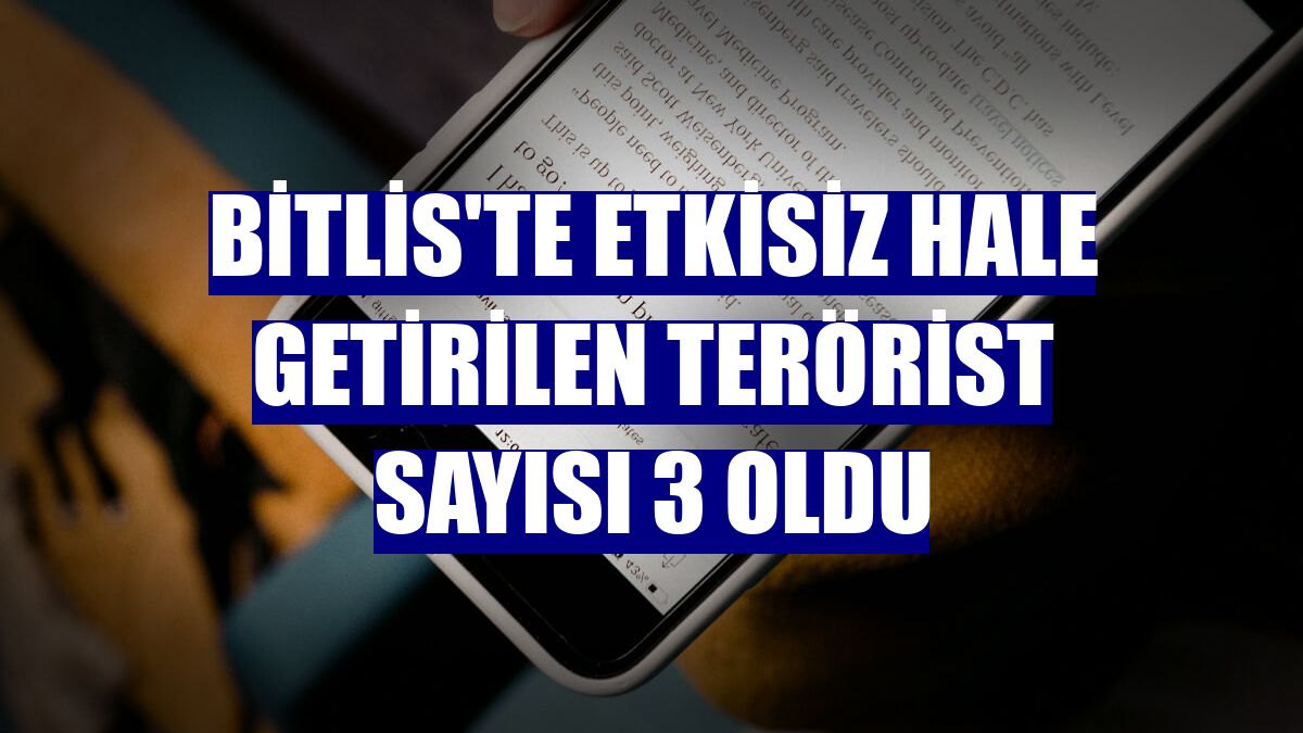Bitlis'te etkisiz hale getirilen terörist sayısı 3 oldu