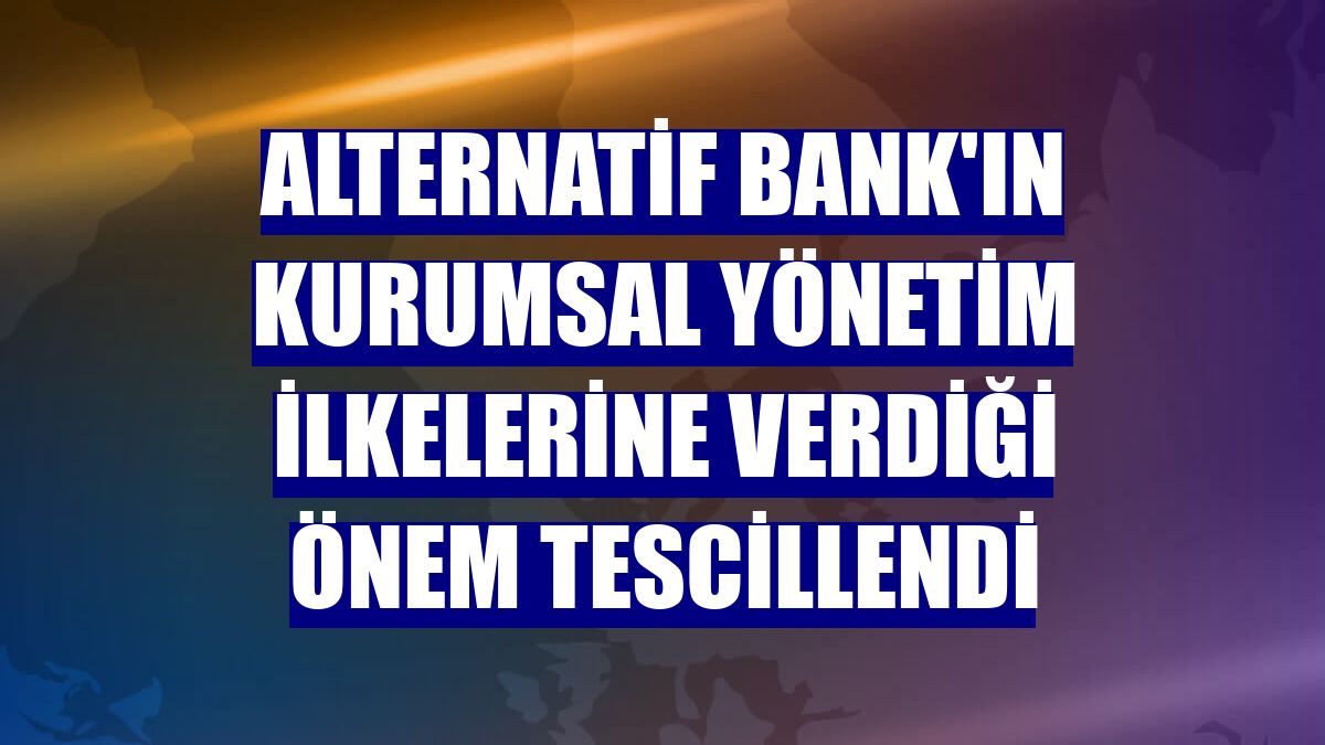 Alternatif Bank'ın kurumsal yönetim ilkelerine verdiği önem tescillendi
