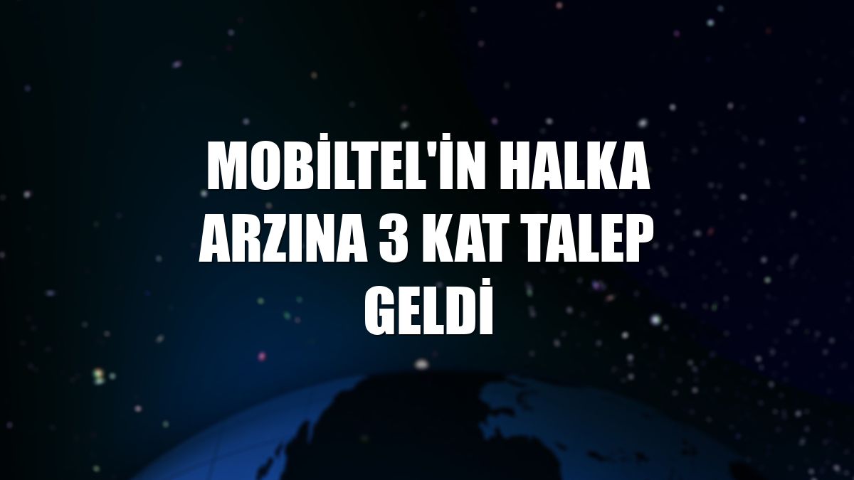 Mobiltel'in halka arzına 3 kat talep geldi