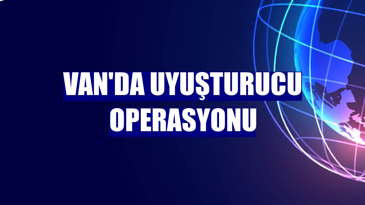 Van'da uyuşturucu operasyonu