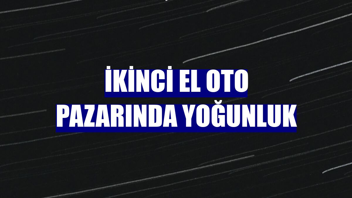 İkinci el oto pazarında yoğunluk