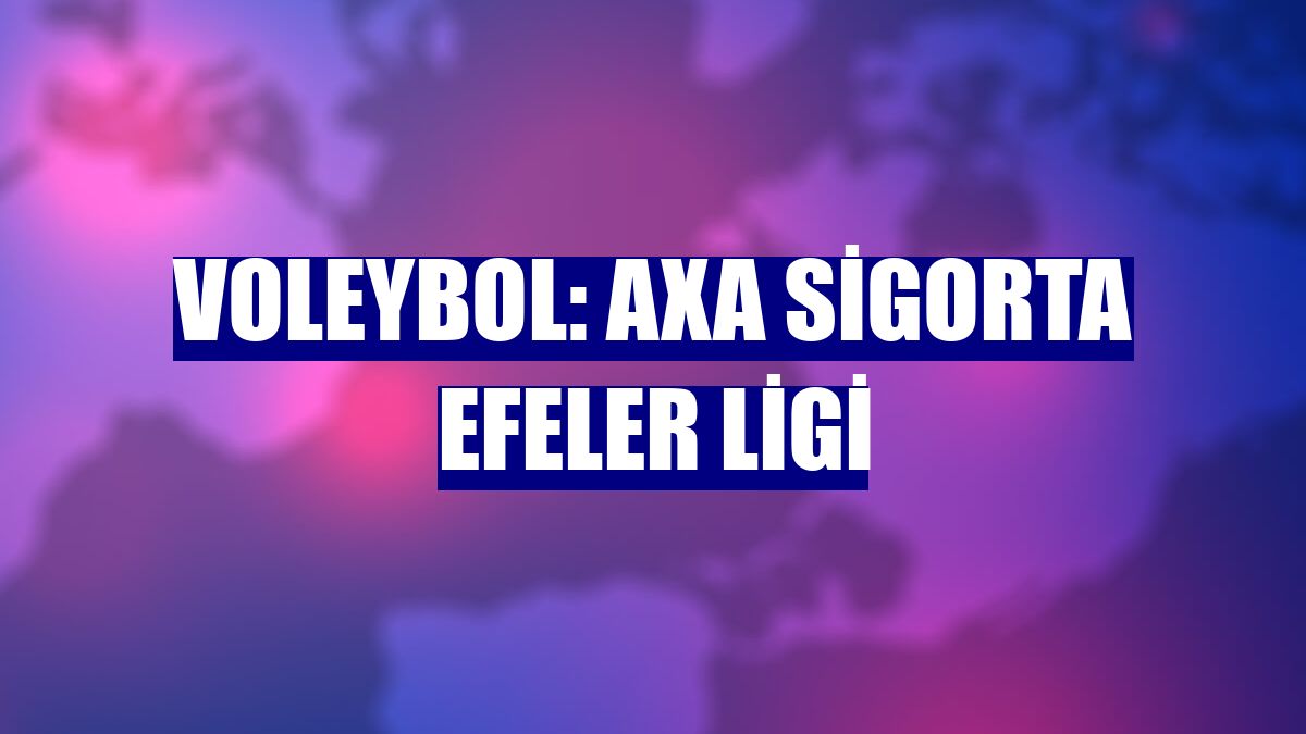 Voleybol: AXA Sigorta Efeler Ligi