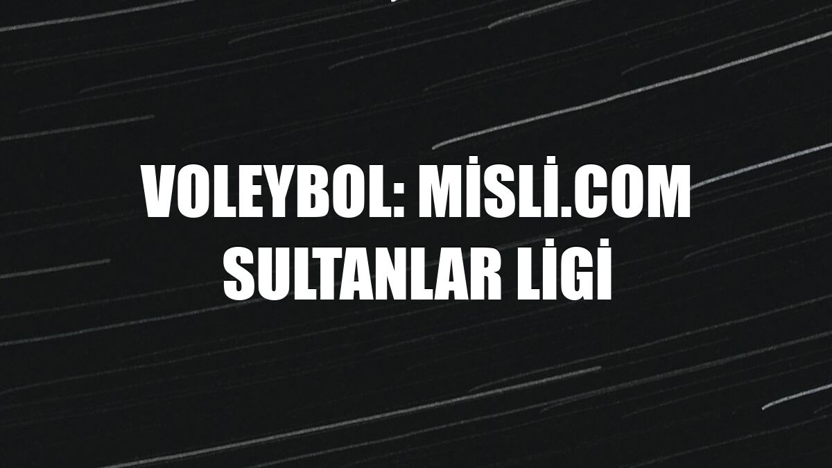 Voleybol: Misli.com Sultanlar Ligi