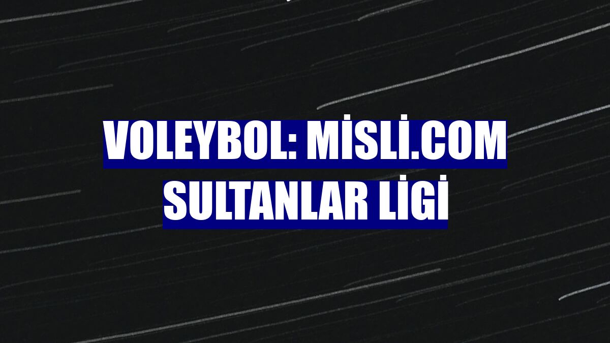 Voleybol: Misli.com Sultanlar Ligi
