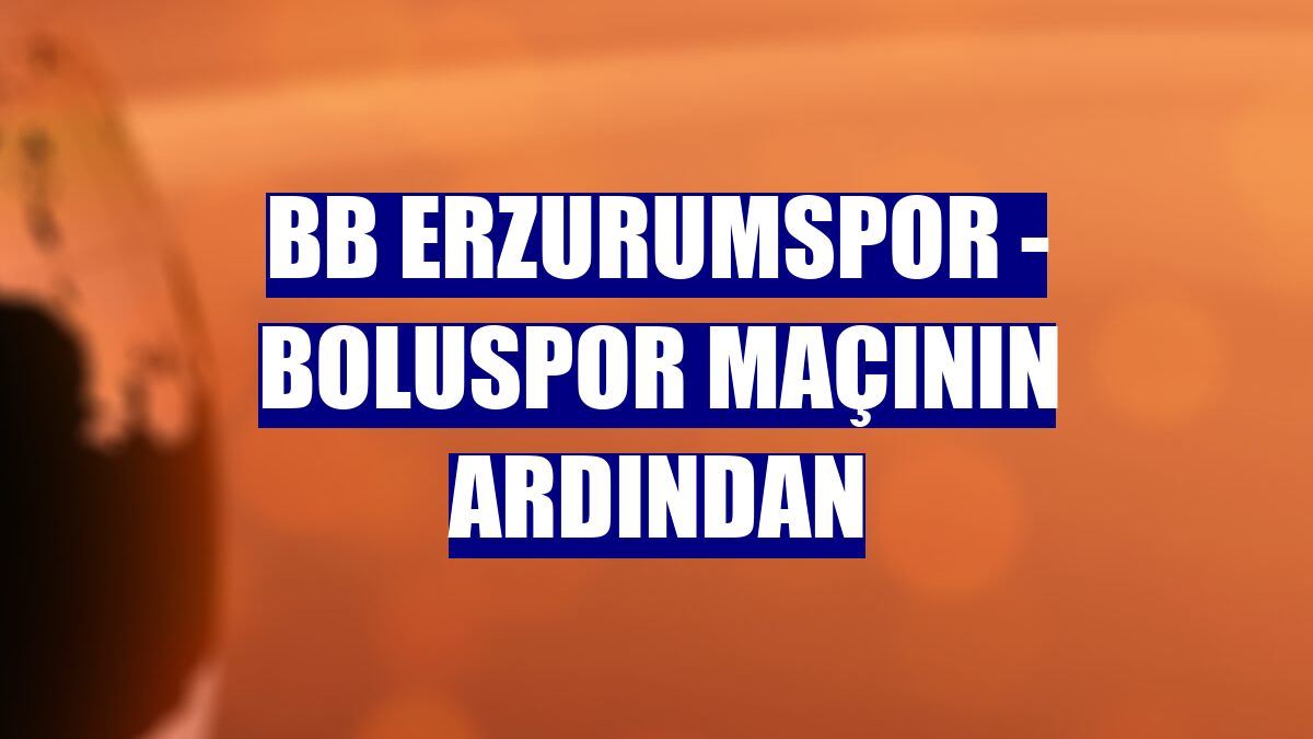 BB Erzurumspor - Boluspor maçının ardından
