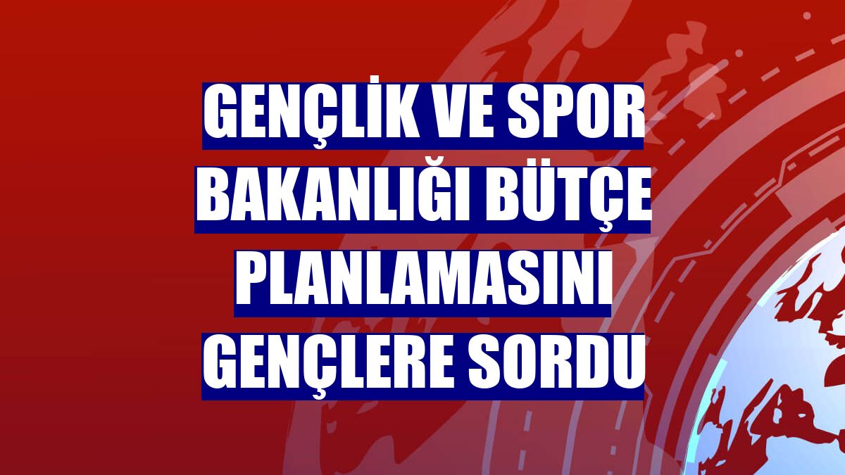 Gençlik ve Spor Bakanlığı bütçe planlamasını gençlere sordu