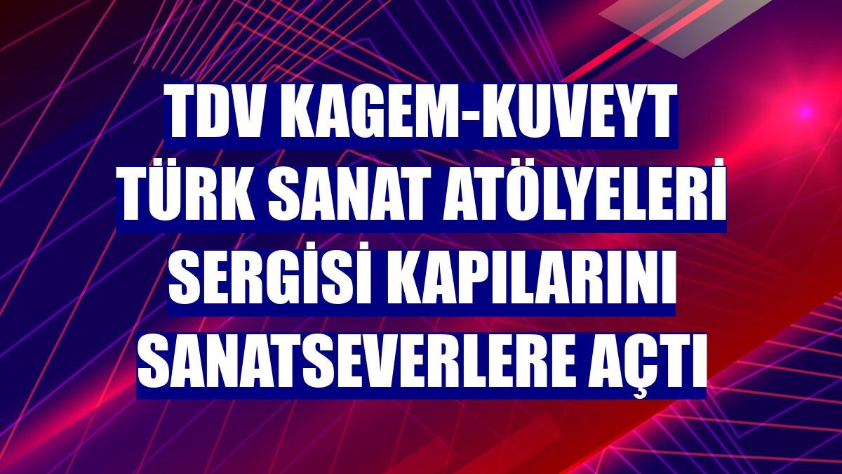 TDV KAGEM-Kuveyt Türk Sanat Atölyeleri Sergisi kapılarını sanatseverlere açtı