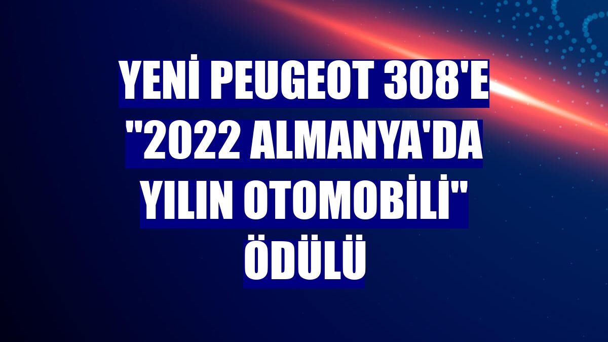 Yeni Peugeot 308'e "2022 Almanya'da Yılın Otomobili" ödülü