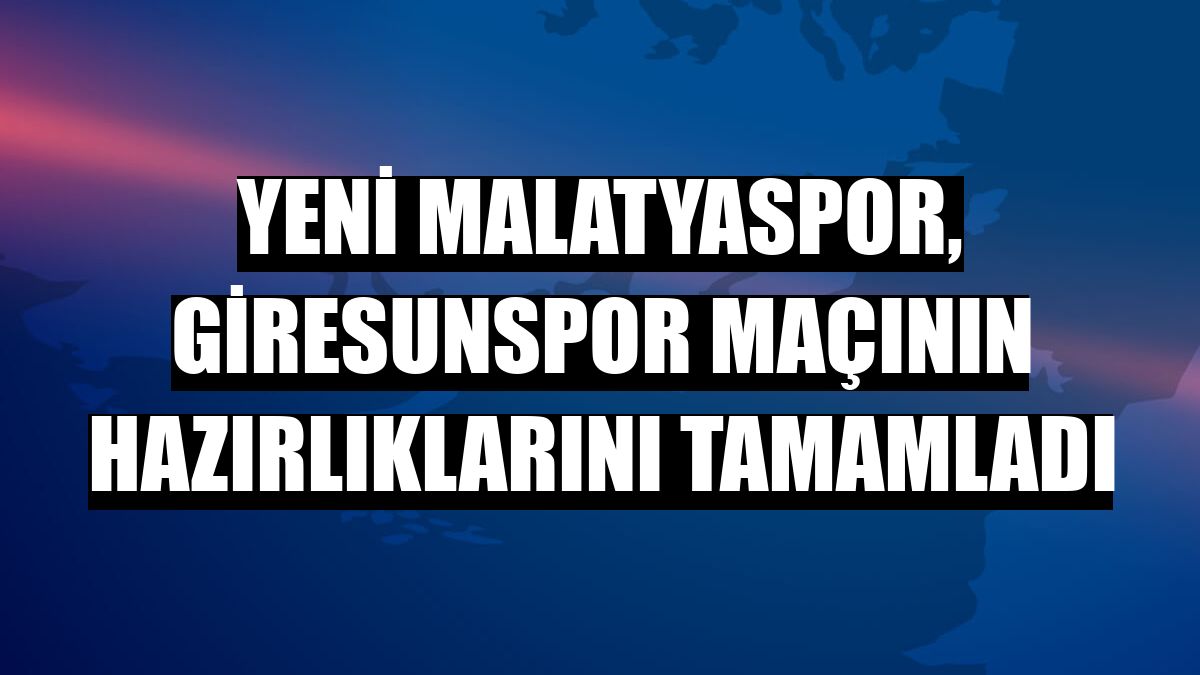 Yeni Malatyaspor, Giresunspor maçının hazırlıklarını tamamladı
