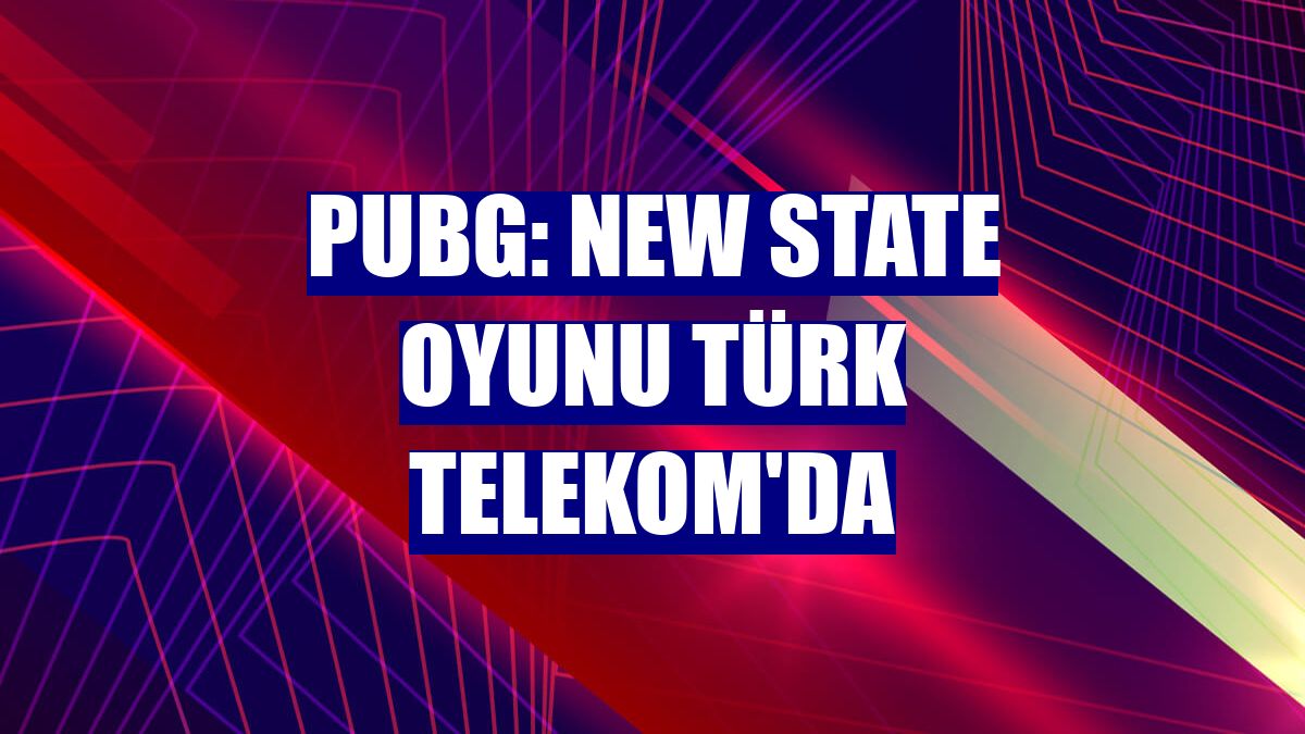 PUBG: NEW STATE oyunu Türk Telekom'da