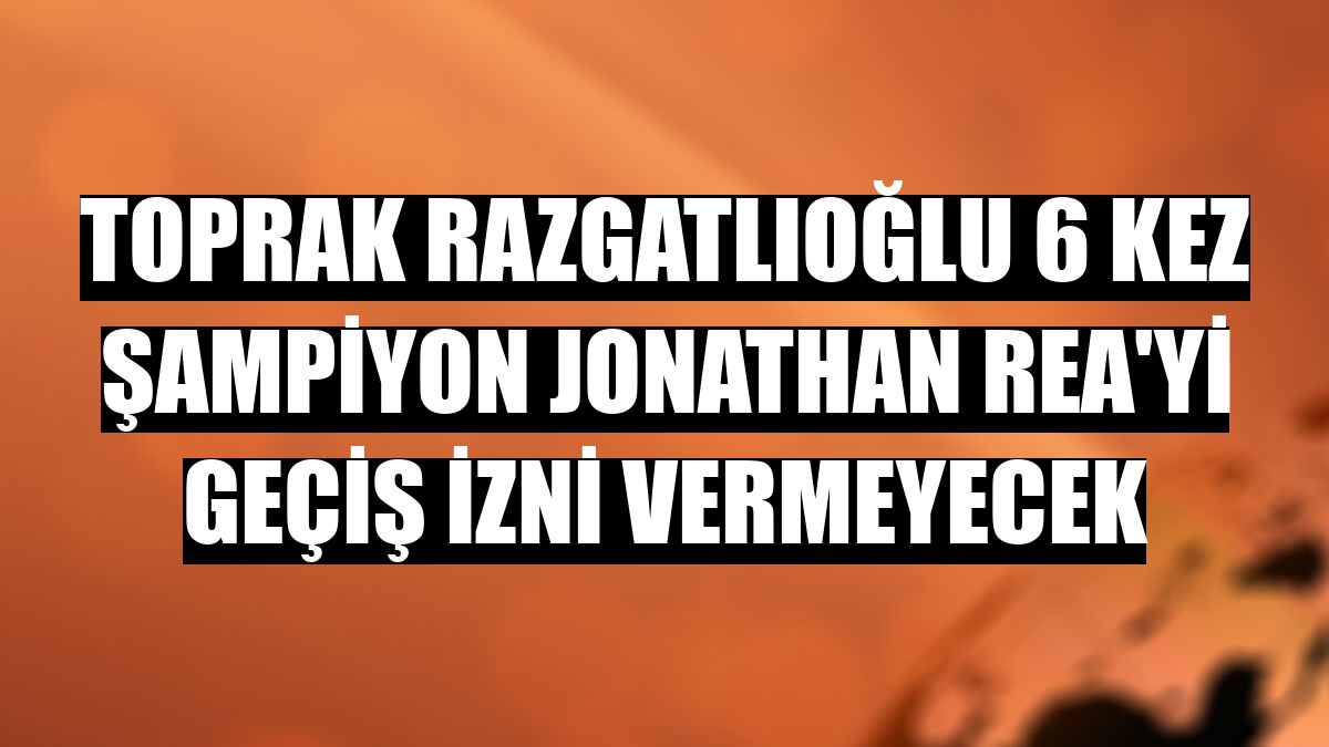 Toprak Razgatlıoğlu 6 kez şampiyon Jonathan Rea'yi geçiş izni vermeyecek