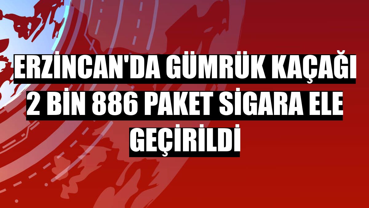 Erzincan'da gümrük kaçağı 2 bin 886 paket sigara ele geçirildi