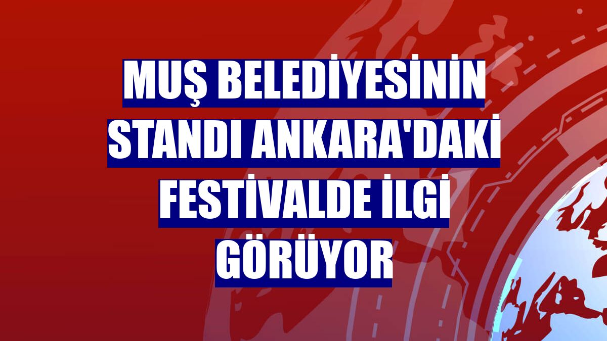 Muş Belediyesinin standı Ankara'daki festivalde ilgi görüyor