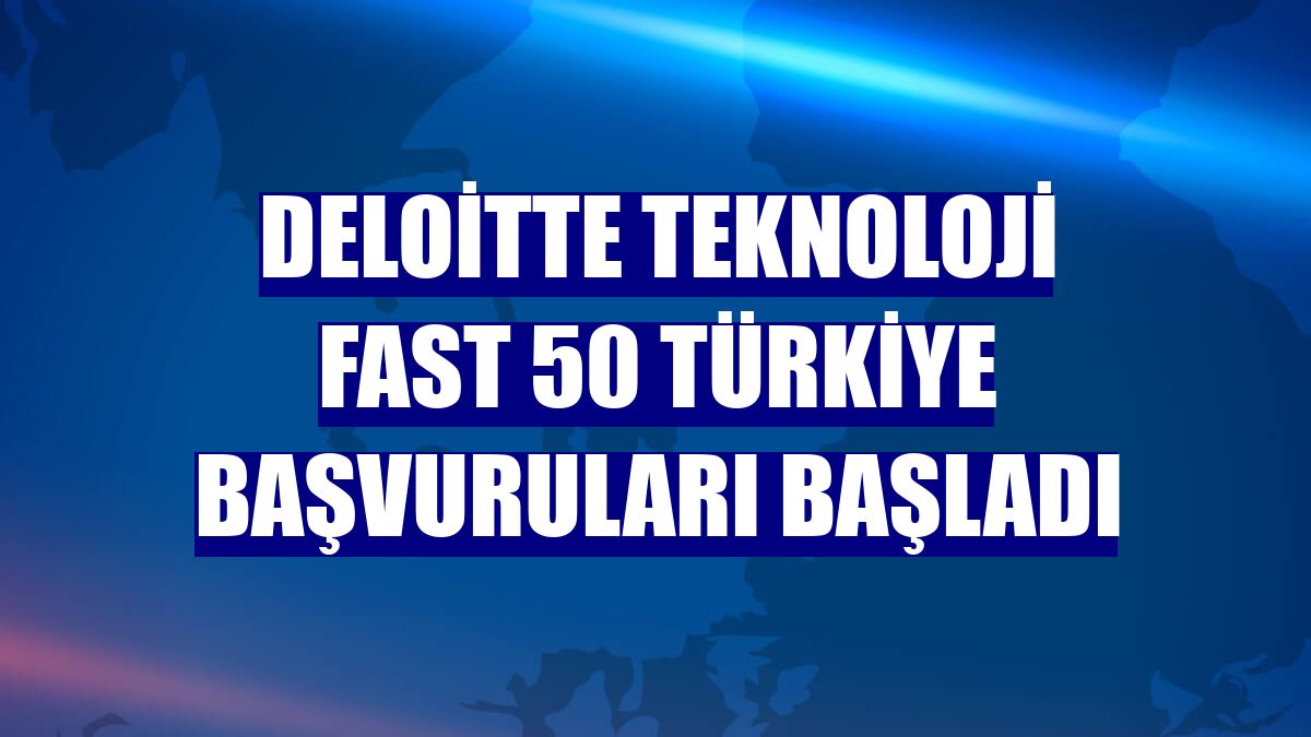 Deloitte Teknoloji Fast 50 Türkiye başvuruları başladı