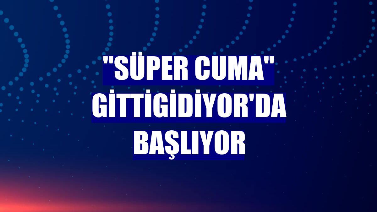 "Süper Cuma" GittiGidiyor'da başlıyor