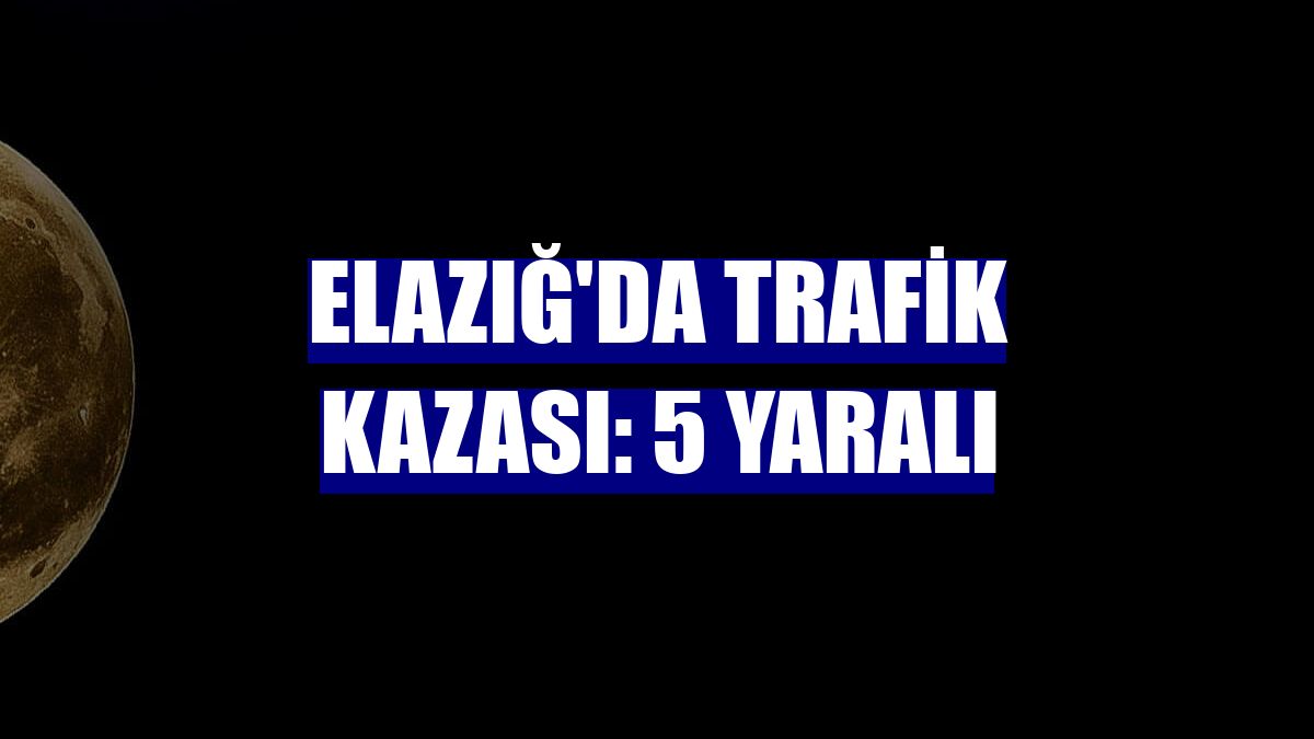 Elazığ'da trafik kazası: 5 yaralı