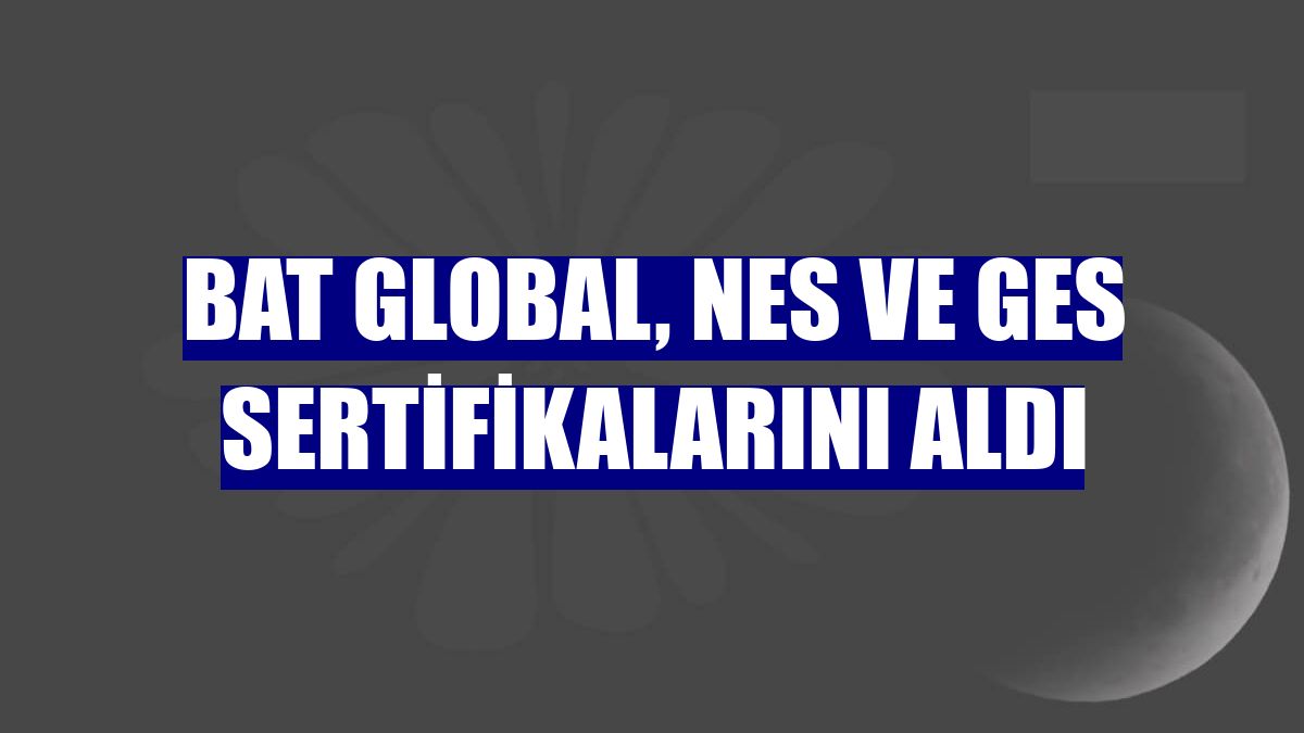 BAT Global, NES ve GES sertifikalarını aldı