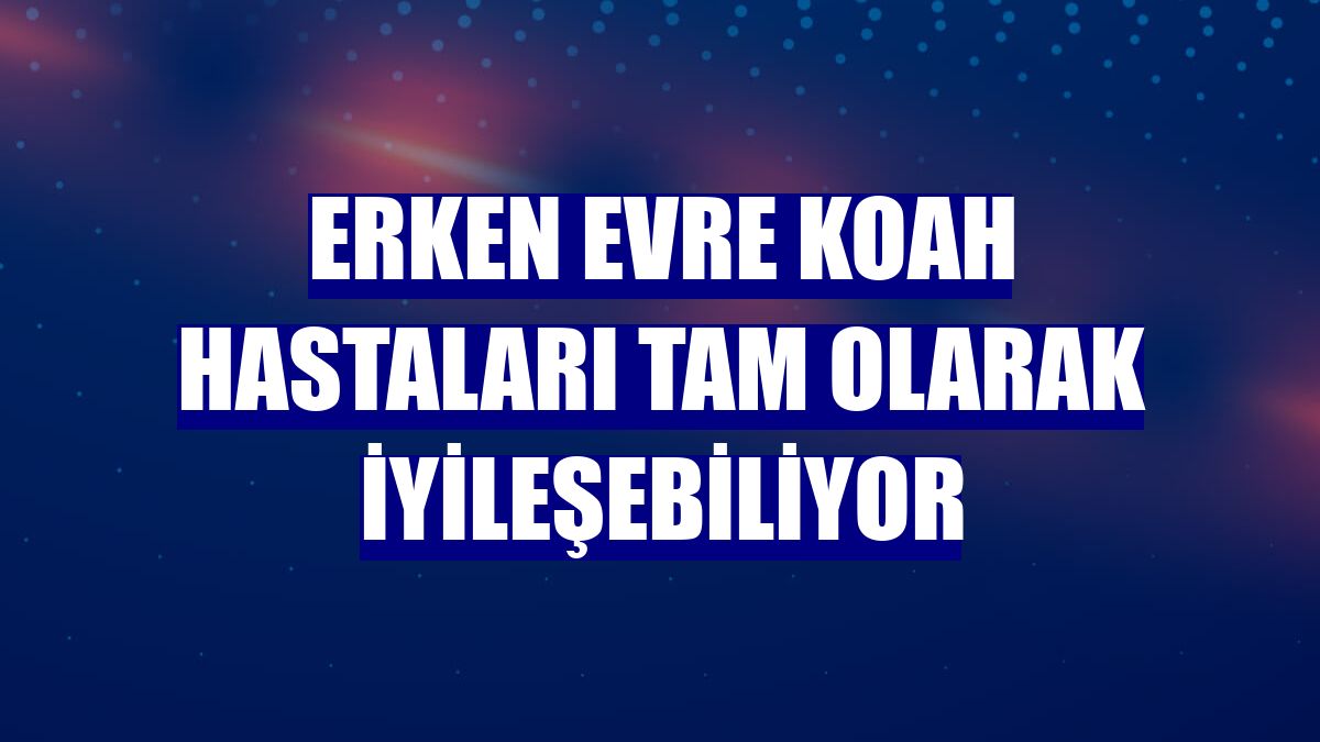 Erken evre KOAH hastaları tam olarak iyileşebiliyor