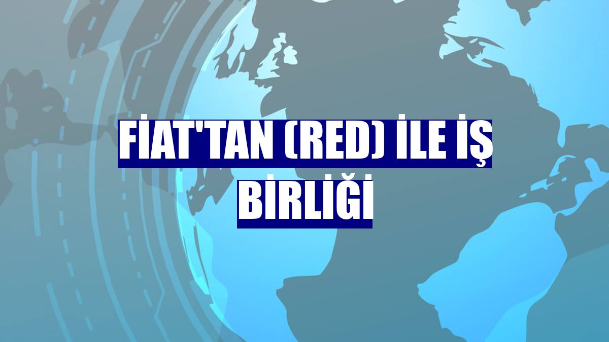 Fiat'tan (RED) ile iş birliği