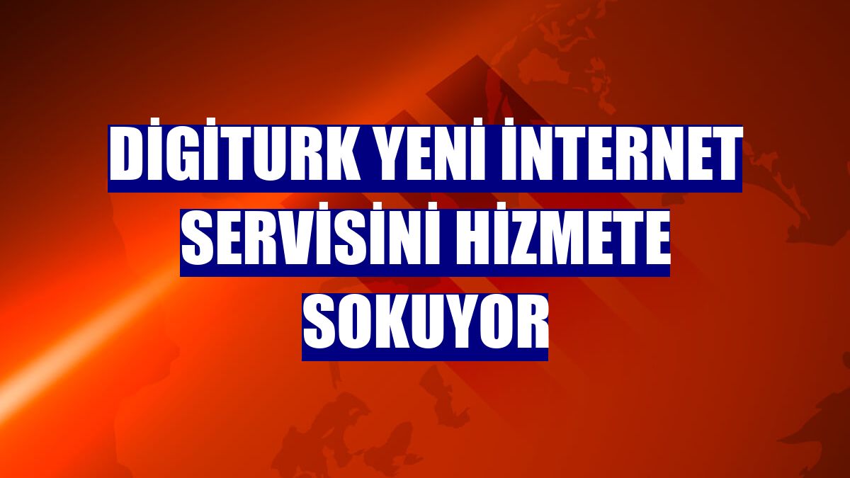 Digiturk yeni internet servisini hizmete sokuyor