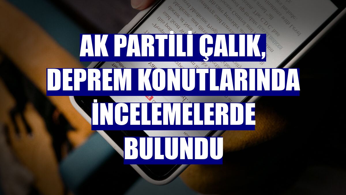 AK Partili Çalık, deprem konutlarında incelemelerde bulundu