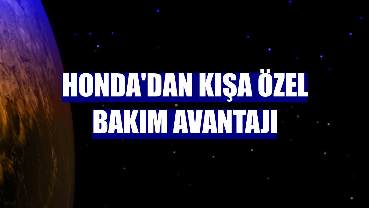 Honda'dan kışa özel bakım avantajı