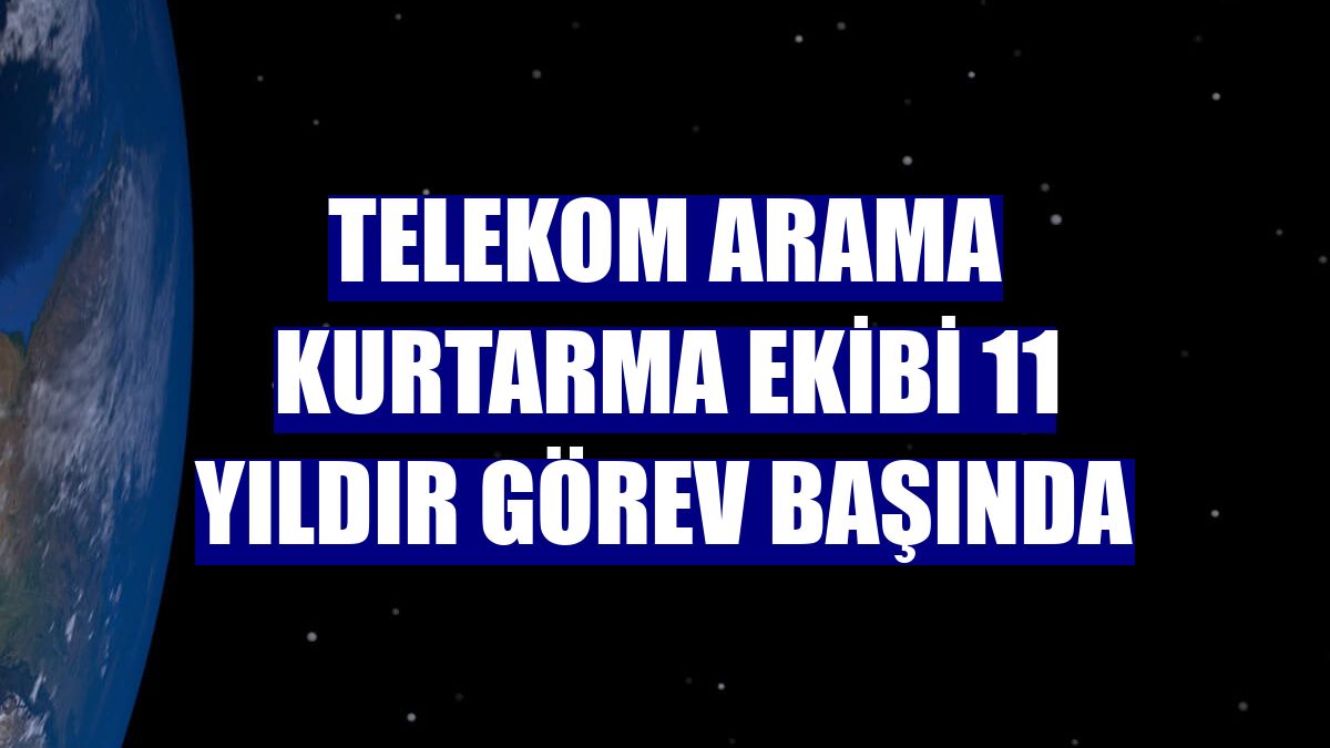 Telekom Arama Kurtarma Ekibi 11 yıldır görev başında