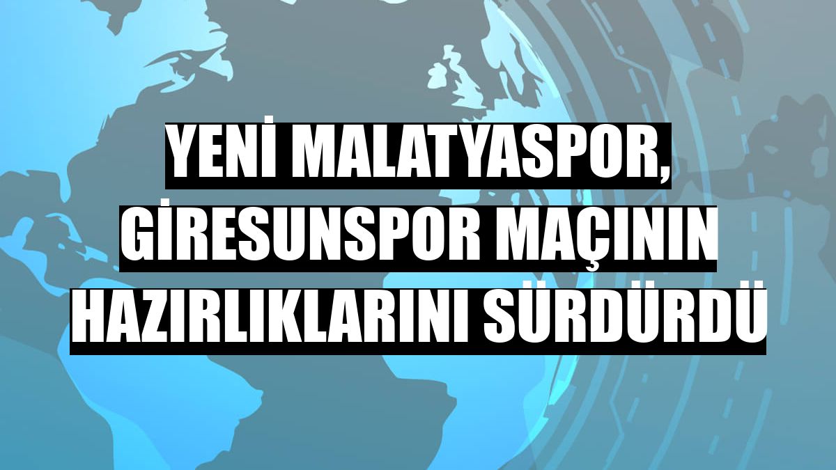 Yeni Malatyaspor, Giresunspor maçının hazırlıklarını sürdürdü