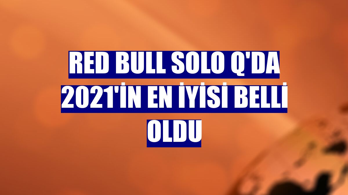 Red Bull Solo Q'da 2021'in en iyisi belli oldu