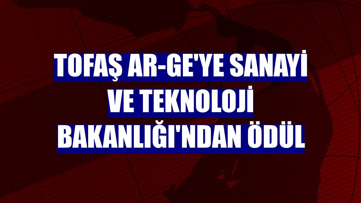 Tofaş Ar-Ge'ye Sanayi ve Teknoloji Bakanlığı'ndan ödül