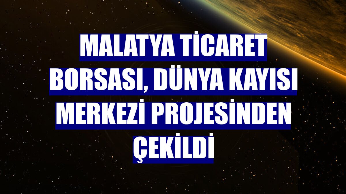 Malatya Ticaret Borsası, Dünya Kayısı Merkezi projesinden çekildi