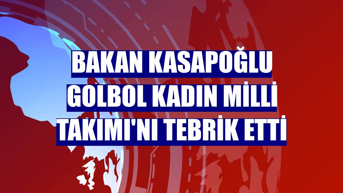 Bakan Kasapoğlu Golbol Kadın Milli Takımı'nı tebrik etti