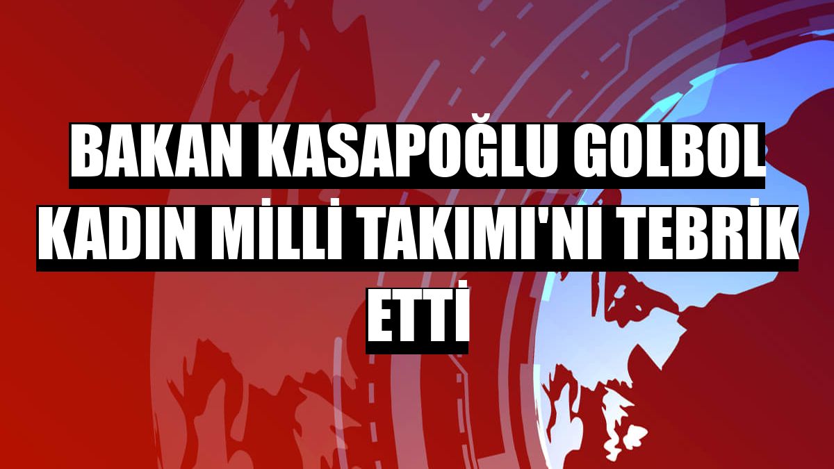 Bakan Kasapoğlu Golbol Kadın Milli Takımı'nı tebrik etti