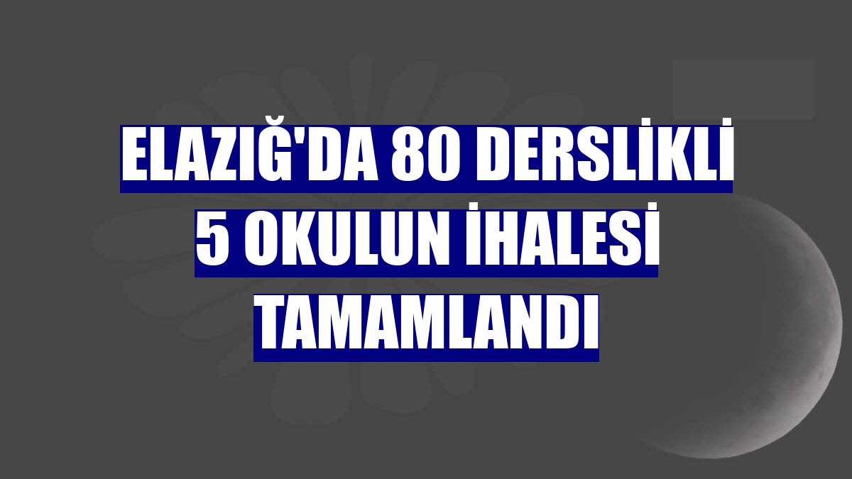 Elazığ'da 80 derslikli 5 okulun ihalesi tamamlandı